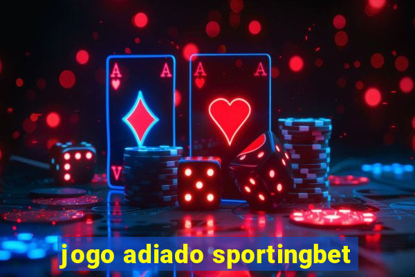 jogo adiado sportingbet